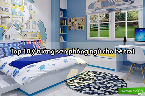 10 ý tưởng sơn phòng ngủ đẹp cho bé trai